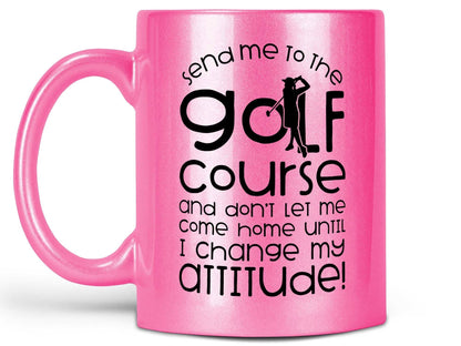 Send Me to the Golf Course Coffee Mug