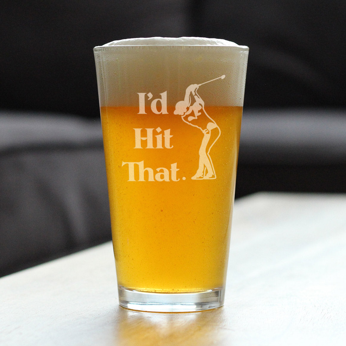 I'd Hit That - Pint Glass for Beer - Golf Themed Gifts and Sports Decor - 16 oz Glasses