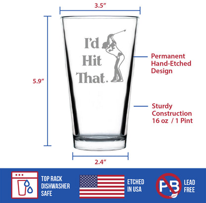 I'd Hit That - Pint Glass for Beer - Golf Themed Gifts and Sports Decor - 16 oz Glasses