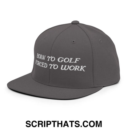 Born to Golf Forced to Work Embroidered Flat Bill Brim Snapback Hat
