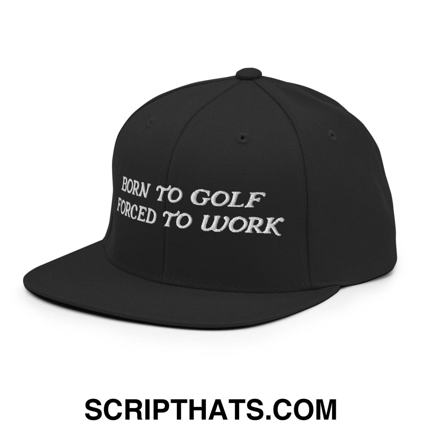 Born to Golf Forced to Work Embroidered Flat Bill Brim Snapback Hat