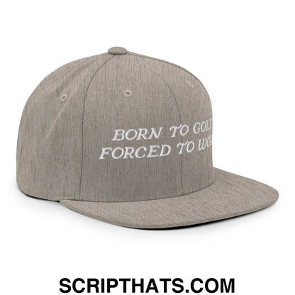 Born to Golf Forced to Work Embroidered Flat Bill Brim Snapback Hat