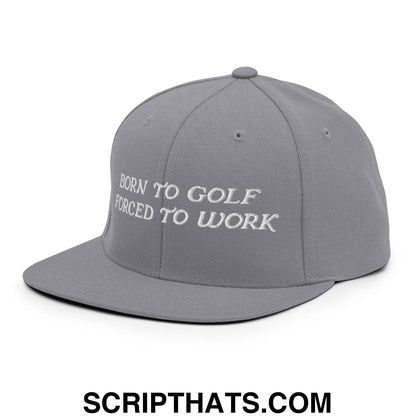 Born to Golf Forced to Work Embroidered Flat Bill Brim Snapback Hat