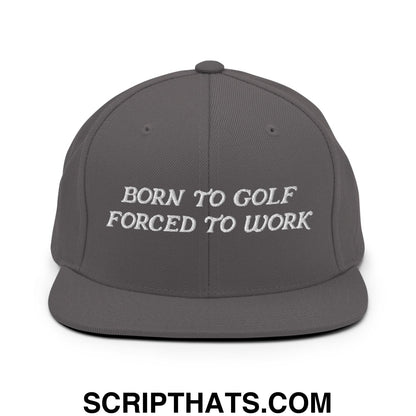 Born to Golf Forced to Work Embroidered Flat Bill Brim Snapback Hat