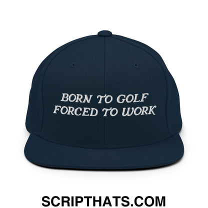 Born to Golf Forced to Work Embroidered Flat Bill Brim Snapback Hat