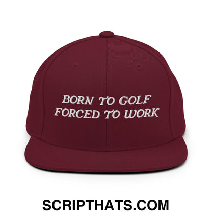 Born to Golf Forced to Work Embroidered Flat Bill Brim Snapback Hat