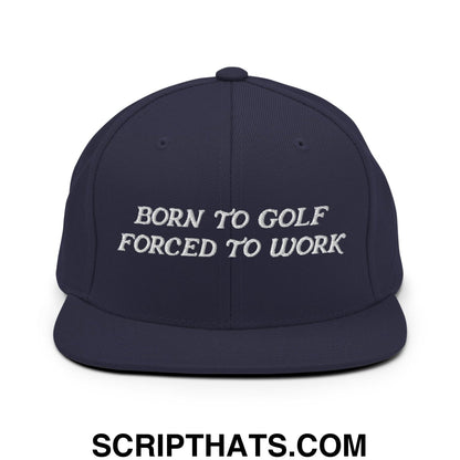 Born to Golf Forced to Work Embroidered Flat Bill Brim Snapback Hat