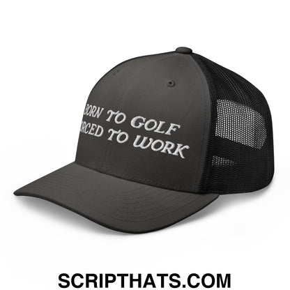 Born to Golf Forced to Work Embroidered Mesh Trucker Hat
