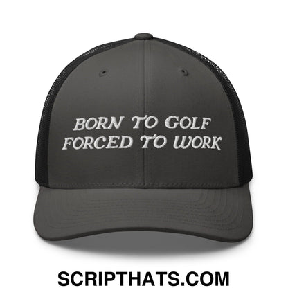 Born to Golf Forced to Work Embroidered Mesh Trucker Hat