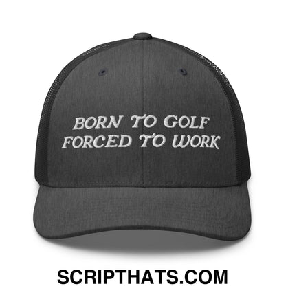 Born to Golf Forced to Work Embroidered Mesh Trucker Hat