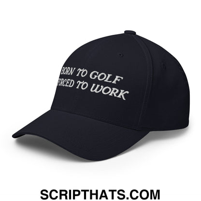 Born to Golf Forced to Work Embroidered Stretch Fit Golf Hat