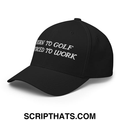 Born to Golf Forced to Work Embroidered Stretch Fit Golf Hat