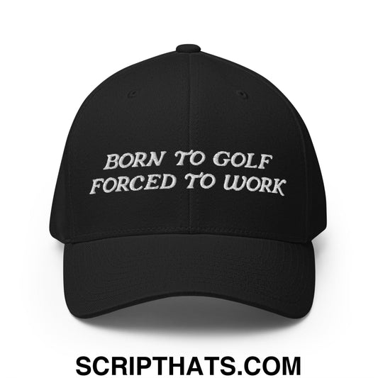 Born to Golf Forced to Work Embroidered Stretch Fit Golf Hat