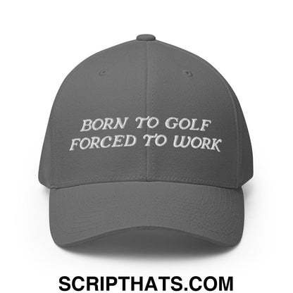 Born to Golf Forced to Work Embroidered Stretch Fit Golf Hat