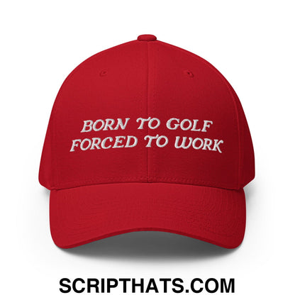 Born to Golf Forced to Work Embroidered Stretch Fit Golf Hat