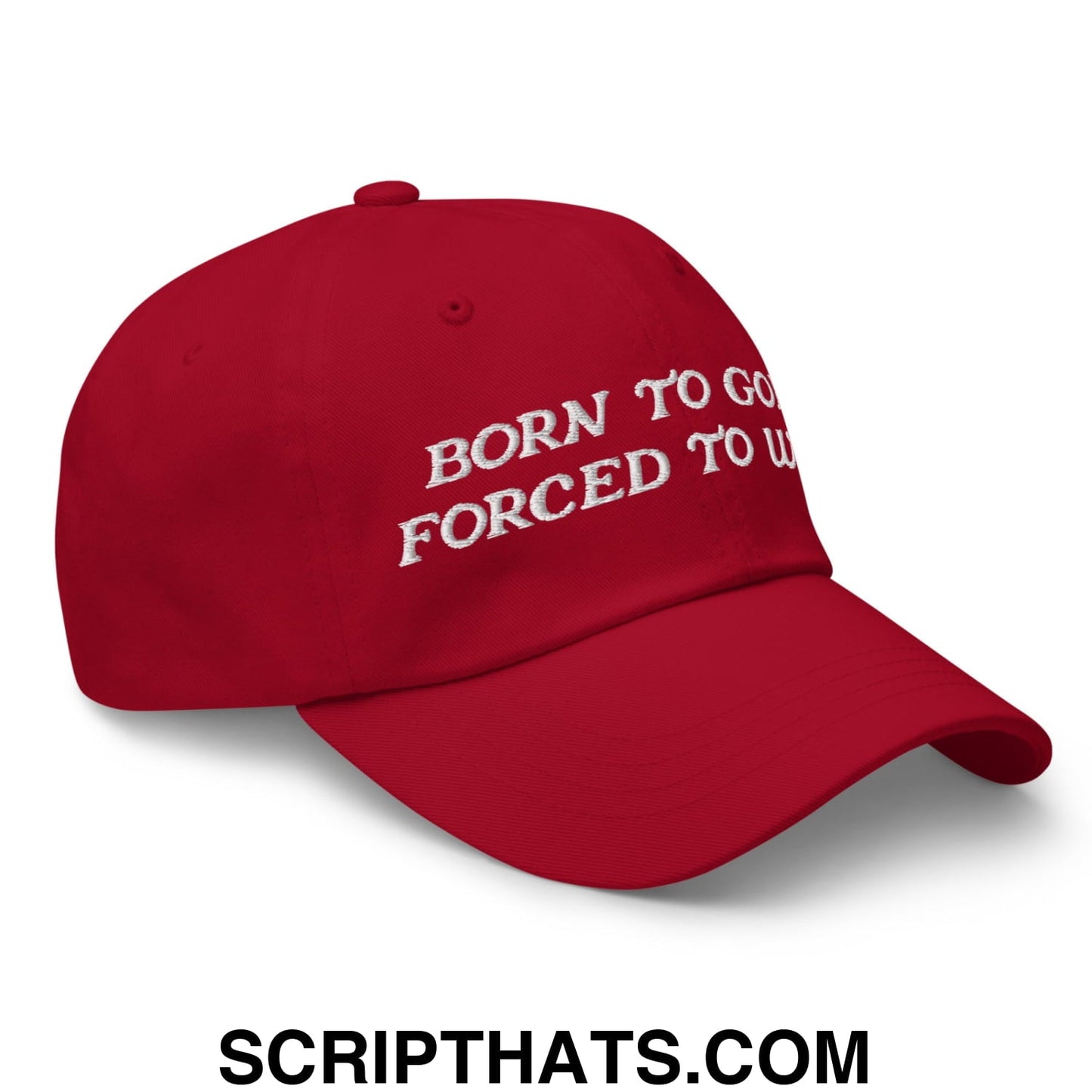 Born to Golf Forced to Work Embroidered Unstructured Golf Dad Hat