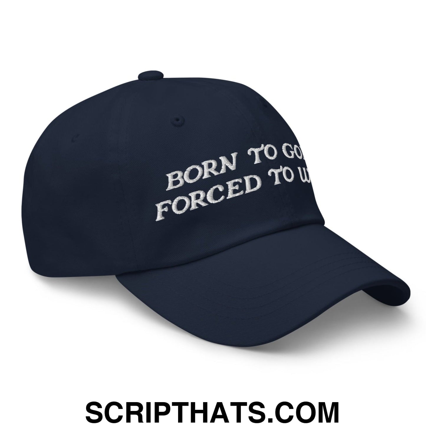 Born to Golf Forced to Work Embroidered Unstructured Golf Dad Hat