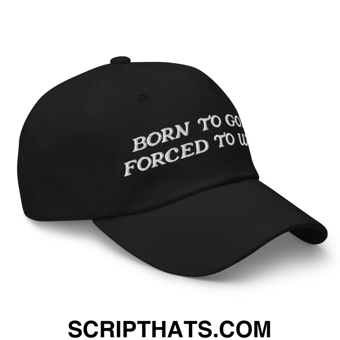 Born to Golf Forced to Work Embroidered Unstructured Golf Dad Hat