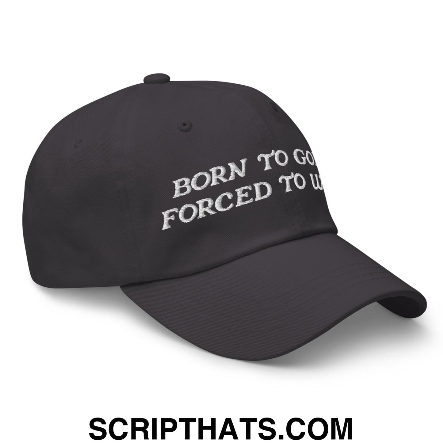 Born to Golf Forced to Work Embroidered Unstructured Golf Dad Hat