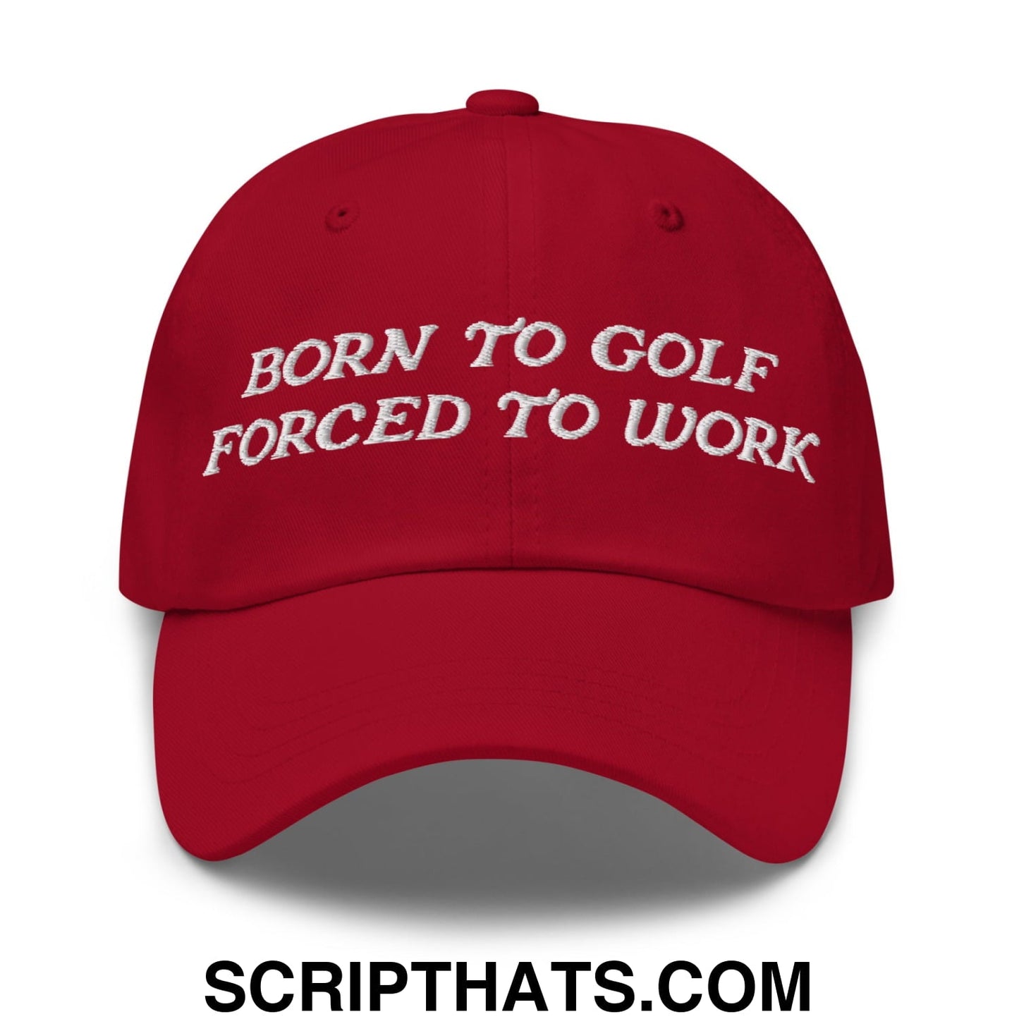 Born to Golf Forced to Work Embroidered Unstructured Golf Dad Hat
