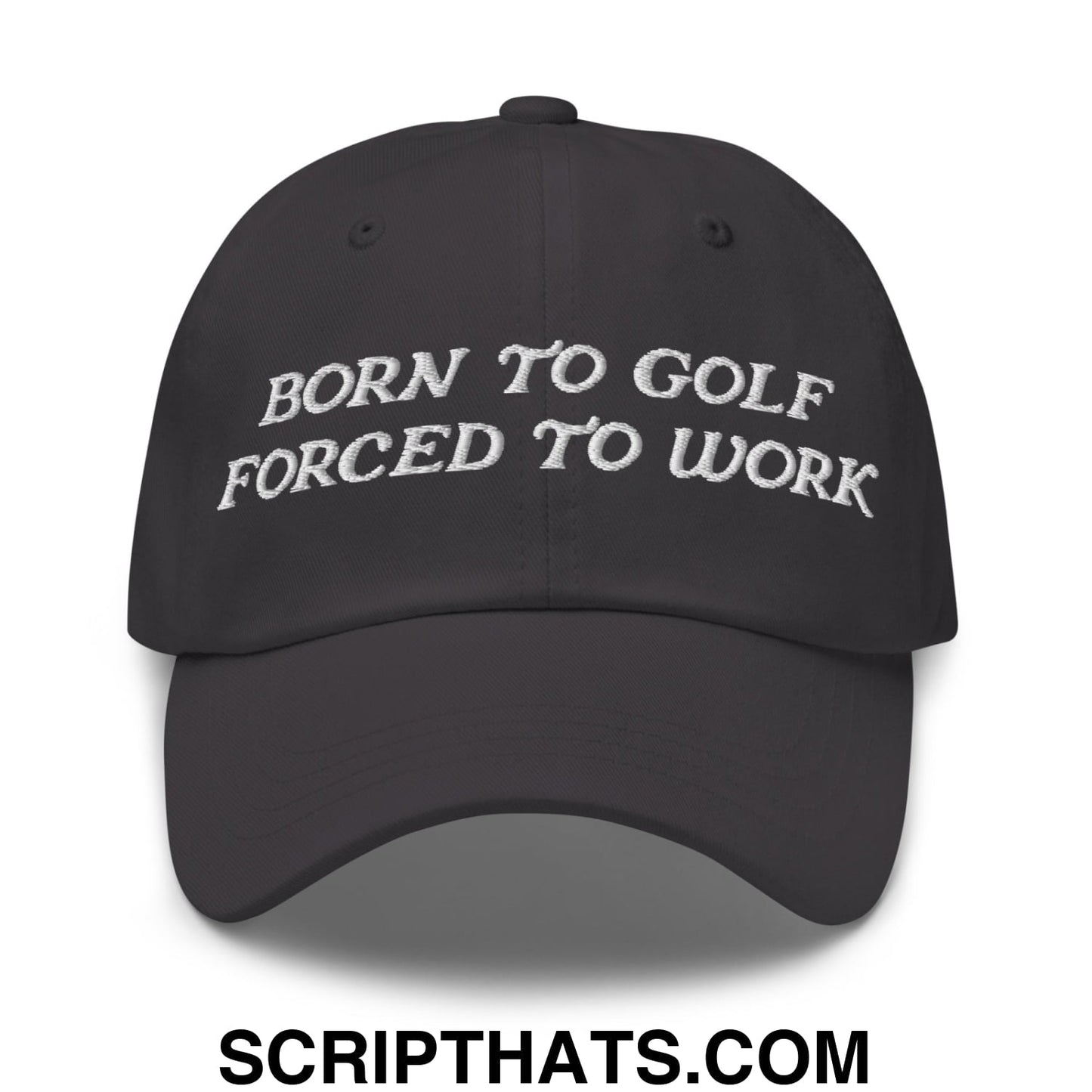 Born to Golf Forced to Work Embroidered Unstructured Golf Dad Hat