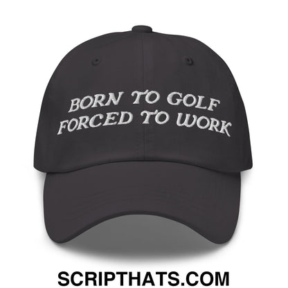 Born to Golf Forced to Work Embroidered Unstructured Golf Dad Hat