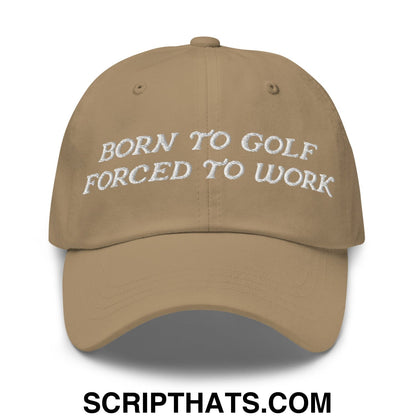 Born to Golf Forced to Work Embroidered Unstructured Golf Dad Hat