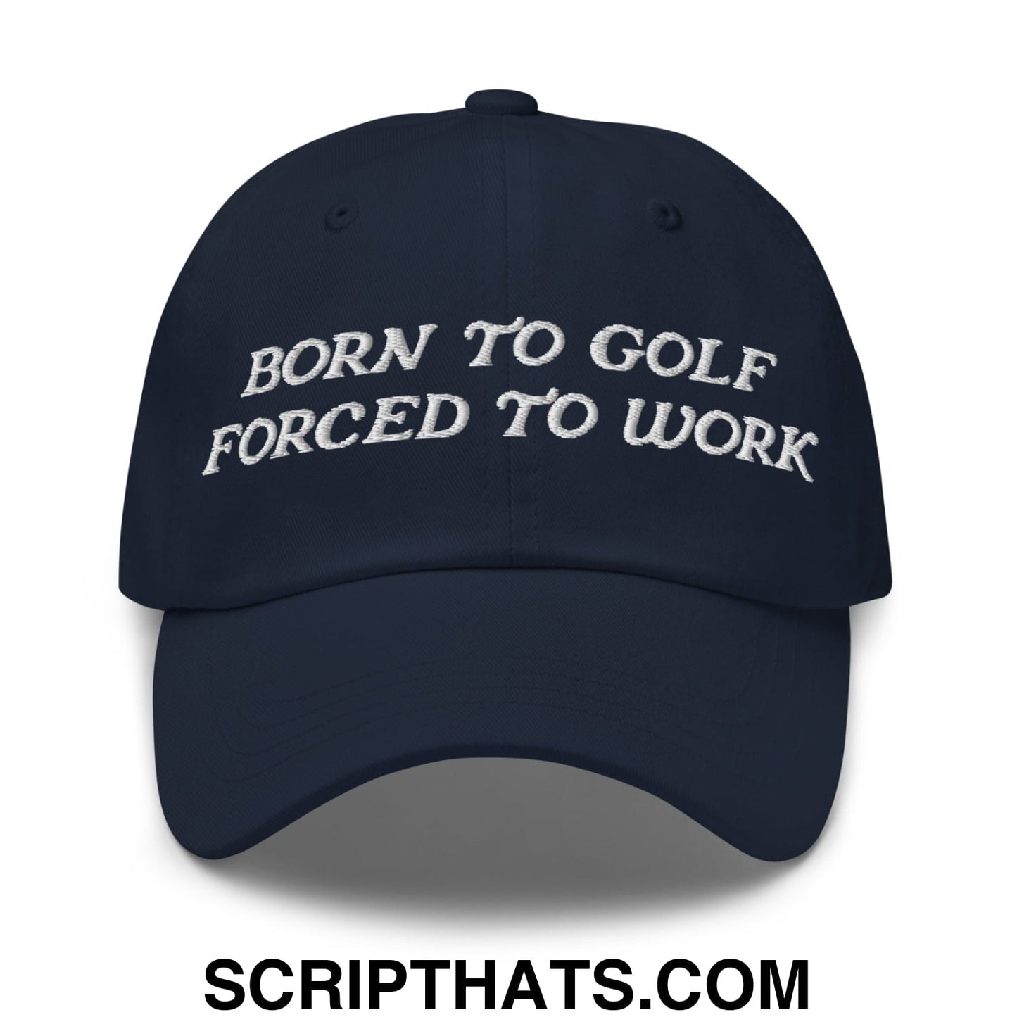 Born to Golf Forced to Work Embroidered Unstructured Golf Dad Hat