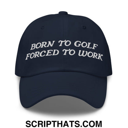 Born to Golf Forced to Work Embroidered Unstructured Golf Dad Hat