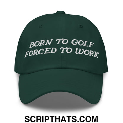 Born to Golf Forced to Work Embroidered Unstructured Golf Dad Hat