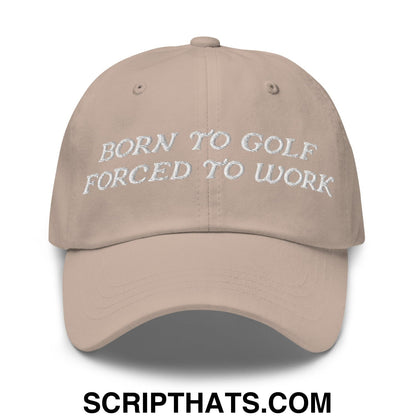 Born to Golf Forced to Work Embroidered Unstructured Golf Dad Hat