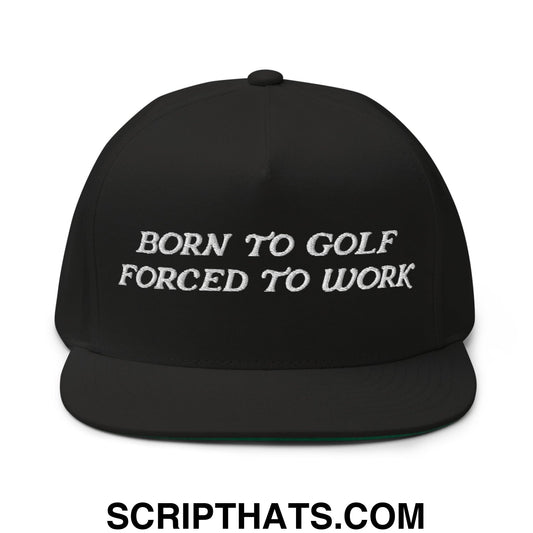 Born to Golf Forced to Work Flat Brim Bill 5 Panel Golf Snapback Hat