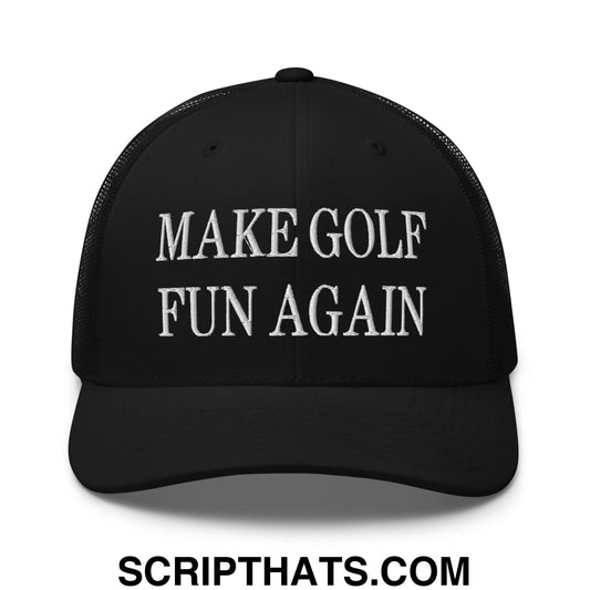 Make Golf Fun Again Embroidered Mesh Trucker Hat